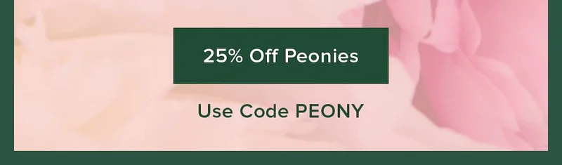 25% Off Peonies. Use code PEONY