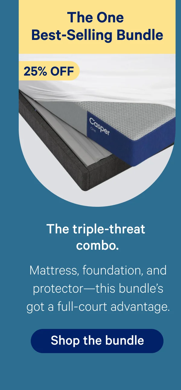 The One Best-Selling Bundle; 25% off; The triple-threat combo.; Mattress, foundation, and protector—this bundle’s got a full-court advantage.