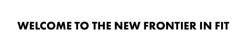 Welcome to the new frontier in fit