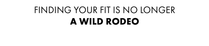 Finding your fit is no longer A Wild Rodeo