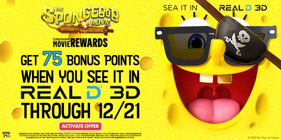 THE SPONGEBOB MOVIE: SEARCH FOR SQUAREPANTS | GET 75 BONUS POINTS WHEN YOU SEE IT IN REALD 3D THROUGH 12/21 | ACTIVATE OFFER >
