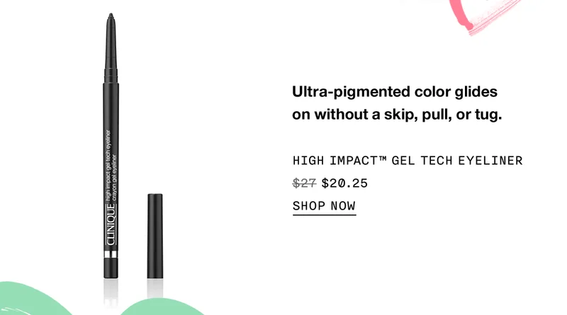 Ultra-pigmented color glides on without a skip, pull or tug. HIGH IMPACT™ GEL TECH EYELINER $20.25 SHOP NOW