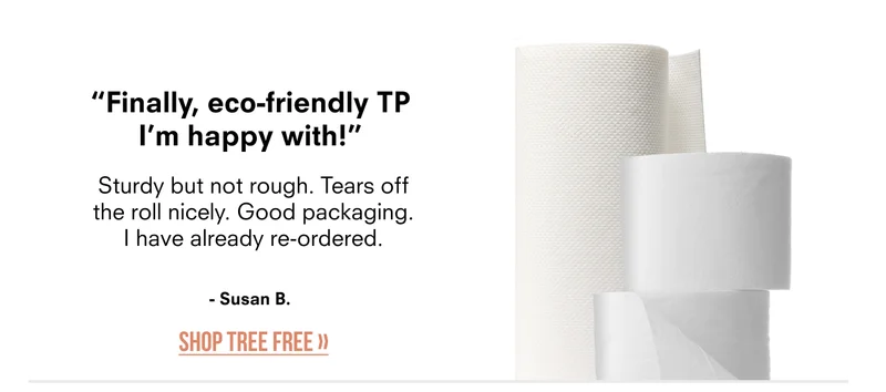 "Finally, eco-friendly TP I'm happy with!" | Shop Tree Free