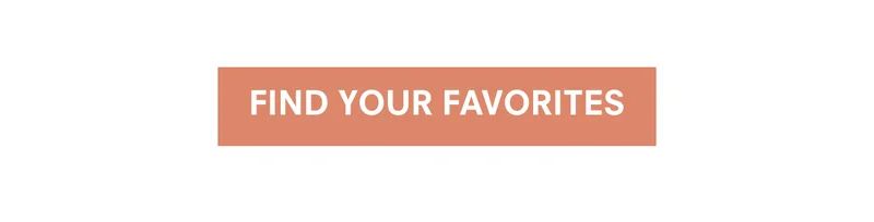 FIND YOUR FAVORITES