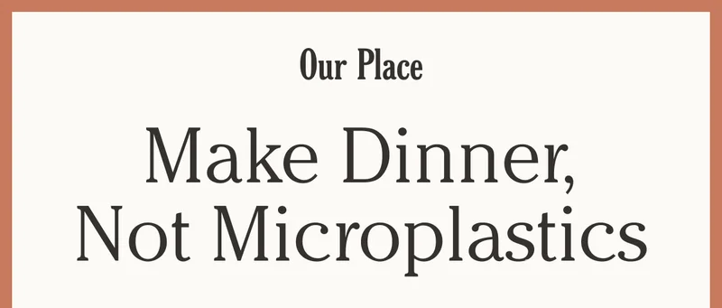 OP - Make Dinner, Not Microplastics