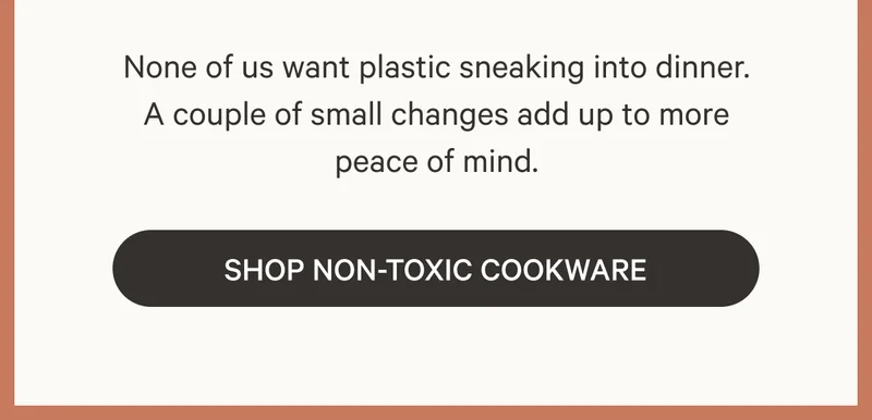 Shop for real food. Fresh, whole ingredients come with less packaging and fewer plastics overall. Buy what you’ll actually use, and buy in bulk when it makes sense.