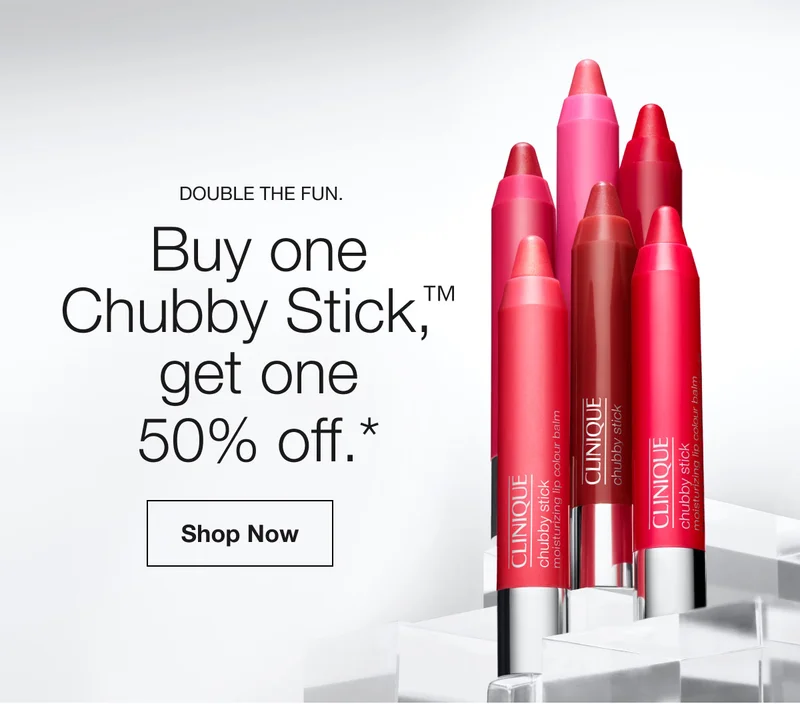 Double the fun. | Buy one Chubby Stick,™ get one 50% off.* | Shop Now