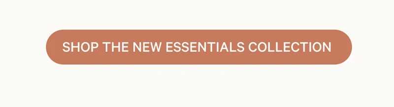 Shop the New Essentials Collection