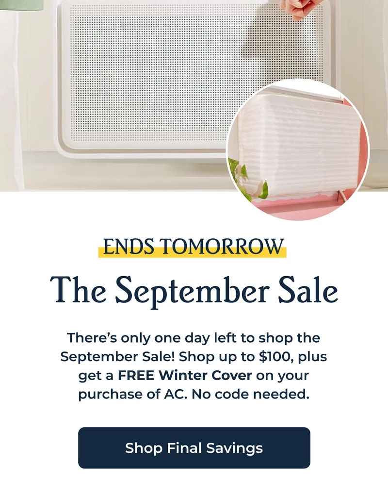 There’s only one day left to shop the September Sale! Shop up to $100, plus get a FREE Winter Cover on your purchase of AC. No code needed. | Shop Final Savings