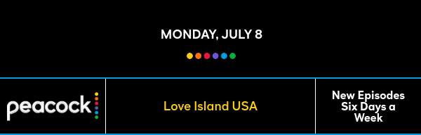 Monday, July 8 - Love Island USA - New Episodes Six Days a Week