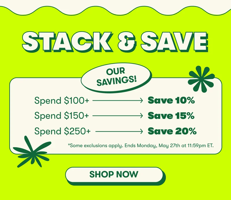 STACK & SAVE Save 10% when you spend $100+ Save 15% when you spend $150+ Save 20% when you spend $250+ *Some exclusions apply. Ends Memorial Day at 11:59pm ET.* [SHOP NOW]