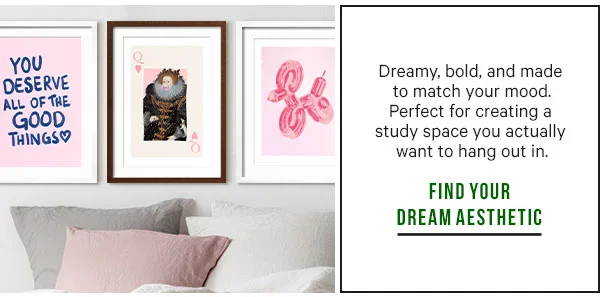 Dreamy, bold, and made to match your mood. Perfect for creating a study space you actually want to hang out in: FIND YOUR DREAM AESTHETIC