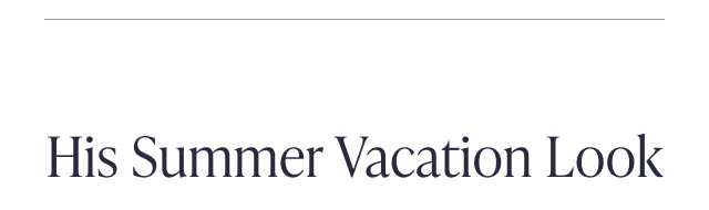 His Summer Vacation Look