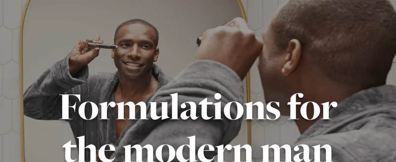 Formulations for the modern man
