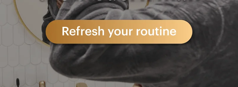 Refresh your routine
