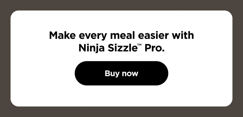 Make every meal easier with Ninja Sizzle™ Pro