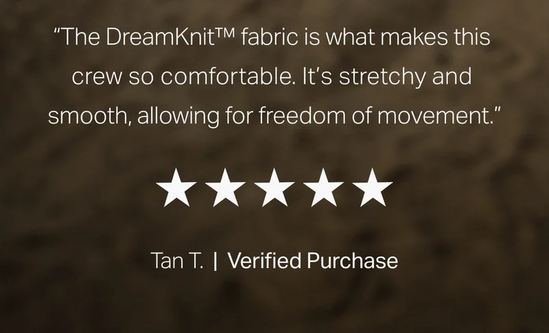 "The DreamKnit™ fabric is what makes this crew so comfortable."