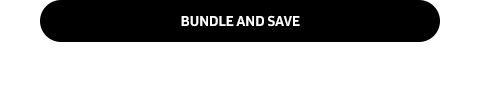 BUNDLE AND SAVE
