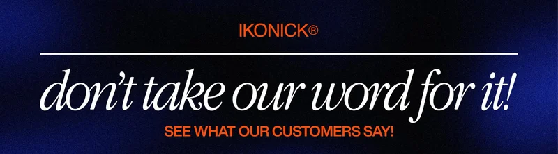 Blue gradient banner with the IKONICK® logo in orange at the top. White italic text reads ‘don’t take our word for it!’ with a thin white line above it. Below, orange text says ‘SEE WHAT OUR CUSTOMERS SAY!