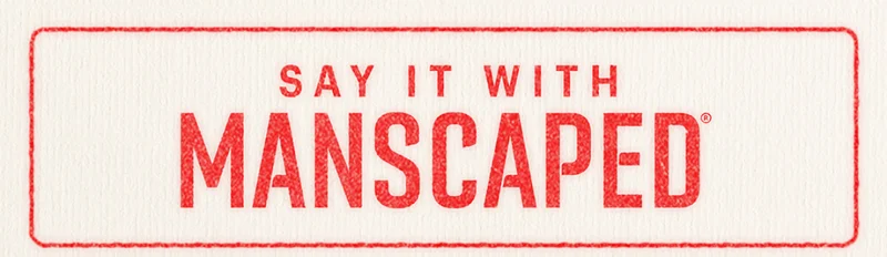 SAY IT WITH MANSCAPED®