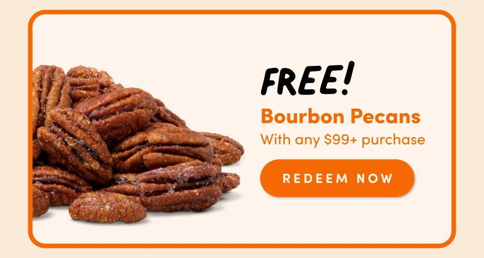 FREE! Bourbon Pecans With any $99+ purchase redeem Now