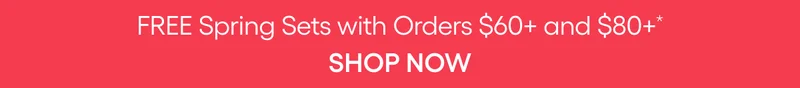 FREE SPRING SETS WITH ORDERS $60+ AND $80+