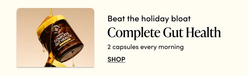 Beat the holiday bloat Complete Gut Health  2 capsules every morning