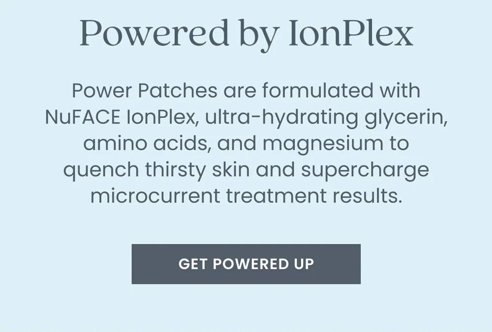 Power Patches are formulated with NuFACE IonPlex, ultra-hydrating glycerin, amino acids, and magnesium to quench thirsty skin and supercharge microcurrent treatment results.