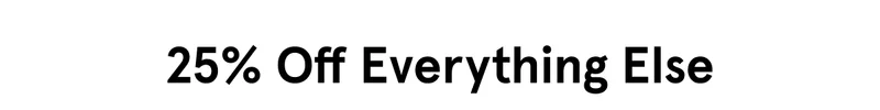 25% Off Everything Else