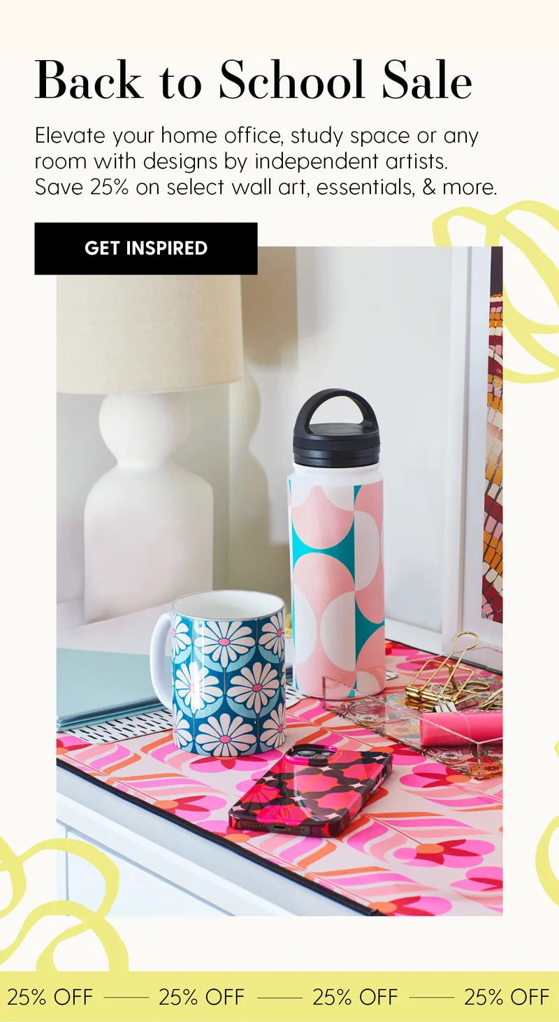 Back to School Sale |  Elevate your home office, study space or any room with designs by independent artists. Save 25% on select wall art, essentials, and more. | Shop Now