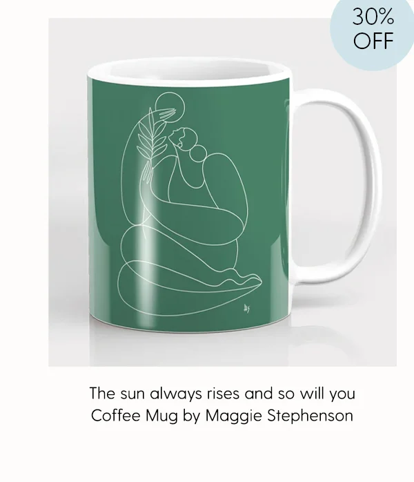 30% Off | The sun always rises and so will you Coffee Mug by Maggie Stephenson