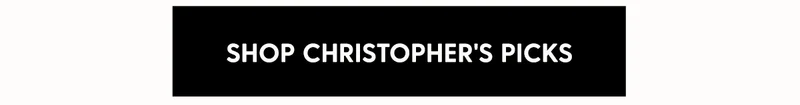 Shop Christopher's Picks