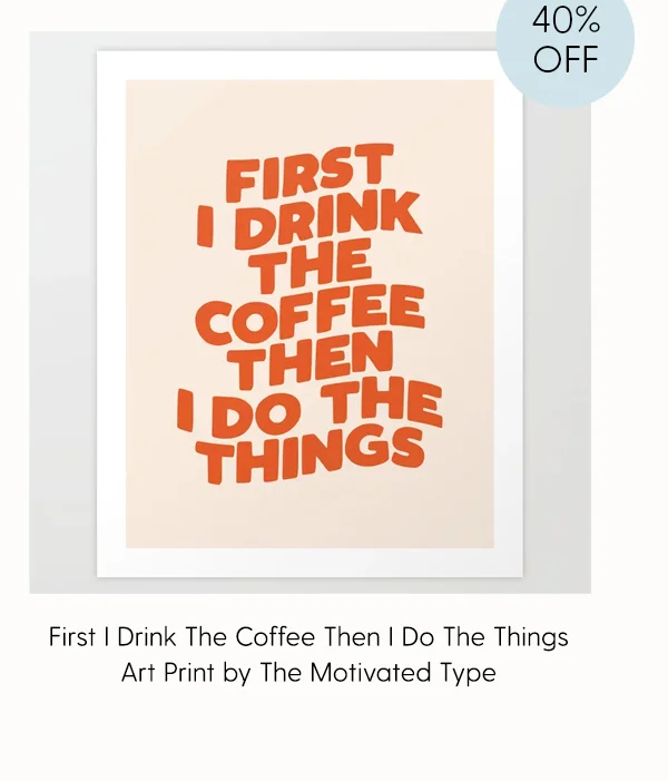 40% Off | First I Drink The Coffee Then I Do The Things Air Print by The Motivated Type