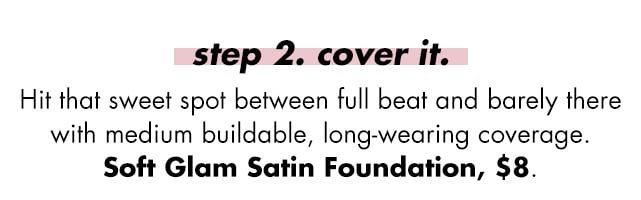 Step 2, hit that sweet spot between full beat and barely there with medium buildable, long-wearing coverage Step 2, hit that sweet spot between full beat and barely there with medium buildable, long-wearing coverage