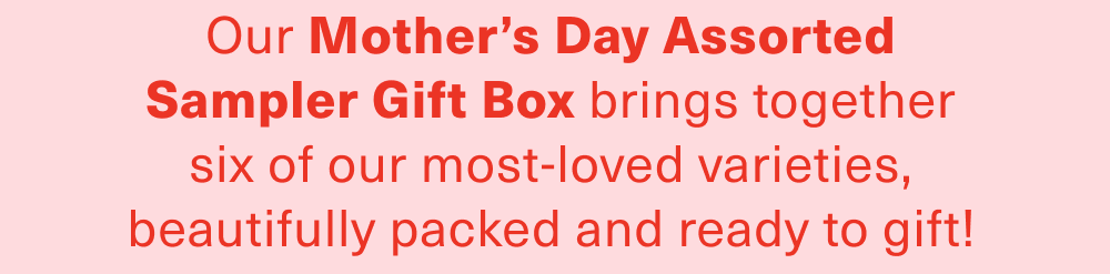 Our Mother’s Day Assorted Sampler Gift Box