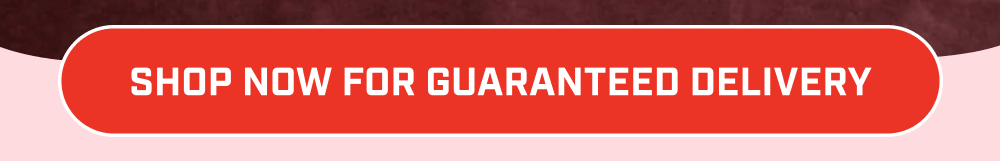 Shop now for Guaranteed Delivery