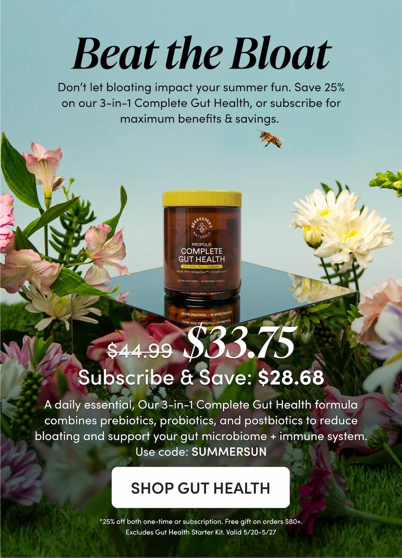 Beat the Bloat Don’t let bloating impact your summer fun. Save 25% on our 3-in-1 Complete Gut Health, or subscribe for maximum benefits & savings.  A daily essential, Our 3-in-1 Complete Gut Health formula combines prebiotics, probiotics, and postbiotics to reduce bloating and support your gut microbiome + immune system. Use code: SUMMERSUN   $44.99 → $33.75  Subscribe & Save: $28.68