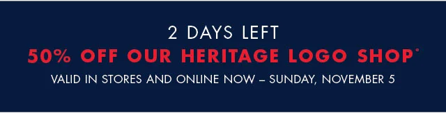 2 days left                                            50% off our Heritage Logo shopº                                            Valid in stores and online now - Sunday, November 5