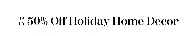 Up to 50% Off Holiday Home Decor