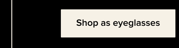 Shop as eyeglasses