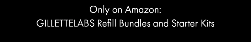 Only on Amazon: GILLETTELABS Refill Bundles and Starter Kits