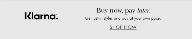 Klarna. Buy now, pay later. Get just-in styles and pay at your own pace.