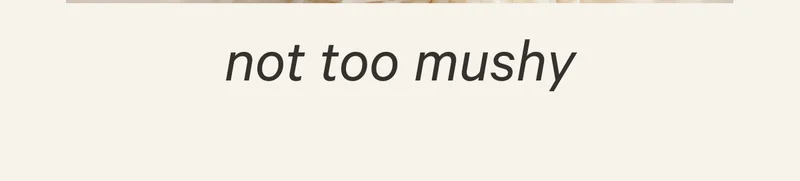 not too mushy