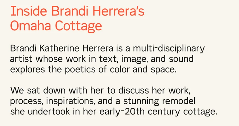 Brandi Katherine Herrera is a multi-disciplinary artist whose work in text, image, and sound explores the poetics of color and space.   We sat down with her to discuss her work, process, inspirations, and a stunning remodel  she undertook in her early-20th century cottage.