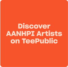 Discover AANHPI Artists on TeePublic