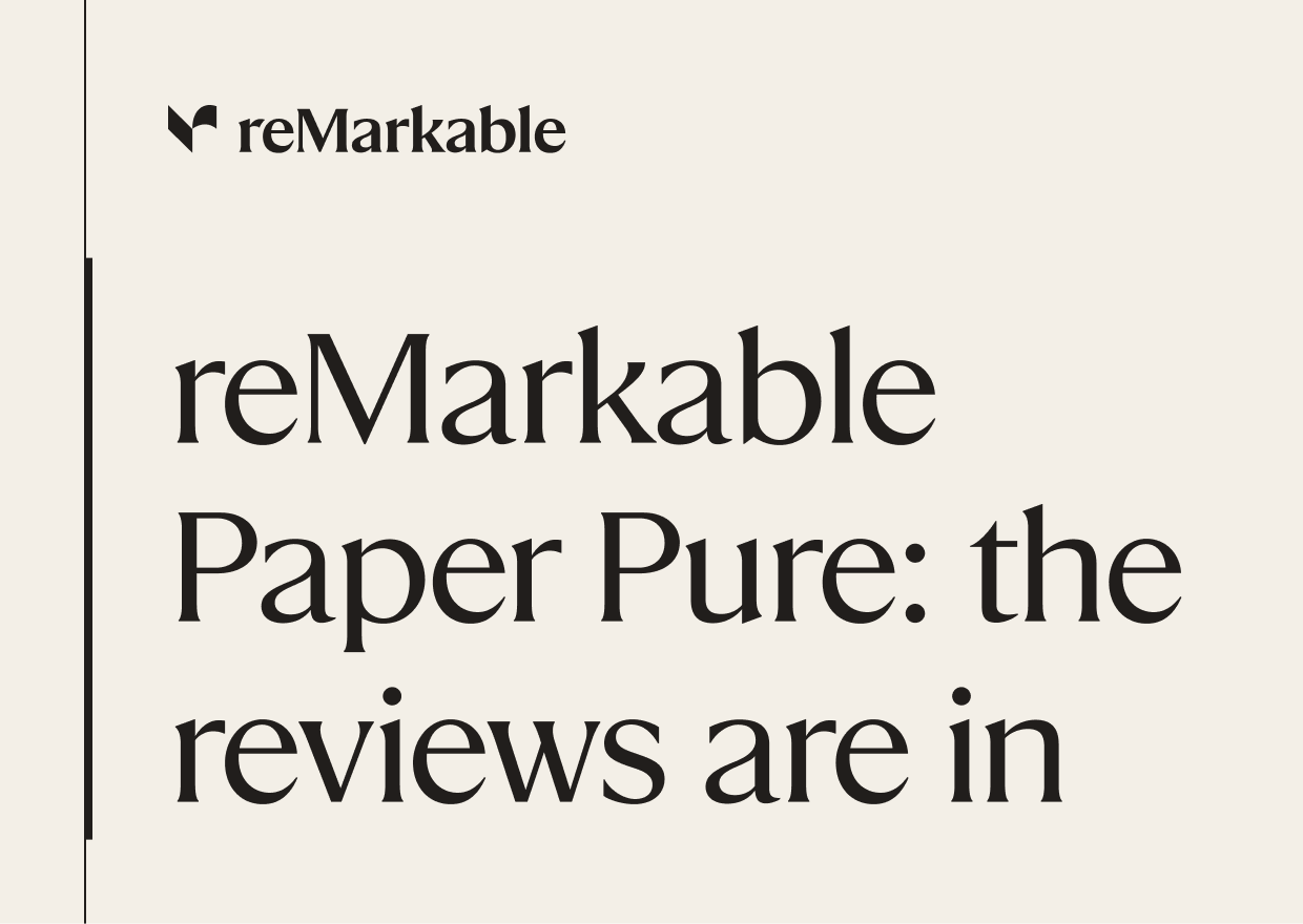 reMarkable Paper Pure - "It's better than anything l've tested so far."