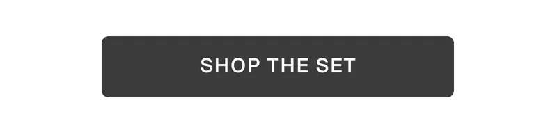Shop the set