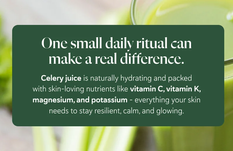 One small daily ritual can make a real difference. Celery juice is naturally hydrating and packed with skin-loving nutrients like vitamin C, vitamin K, magnesium, and potassium – everything your skin needs to stay resilient, calm, and glowing.