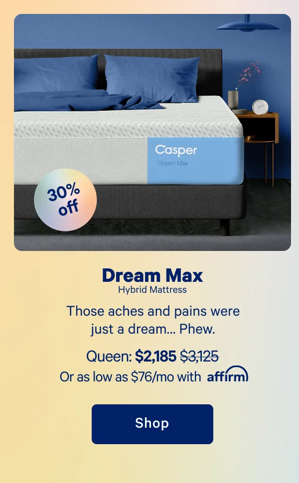 Dream Max Hybrid Mattress >> Those aches and pains were just a dream… Phew. >> Shop >>
