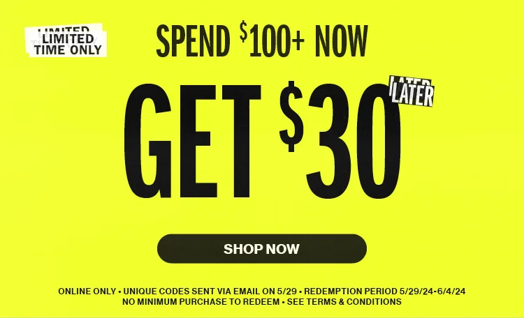 Spend $100+ Now Get $30 Later